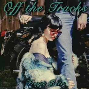 Freya Beer "Off The Tracks" - Single Review