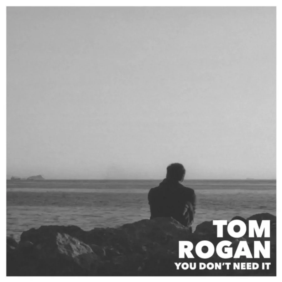 Tom Rogan - 'You Don't Need It'
